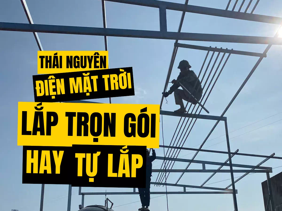 lắp điện mặt trời trọn gói thái nguyên lắp điện mặt trời trọn gói thái nguyên